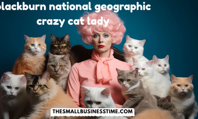 Blackburn National Geographic Crazy Cat Lady