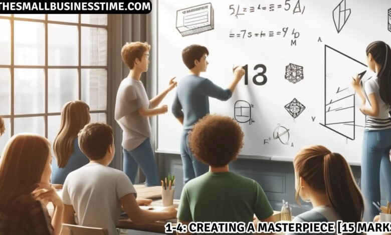 1-4: Creating a Masterpiece [15 Marks]