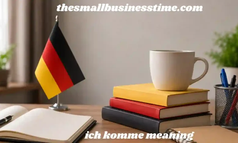 ich komme meaning