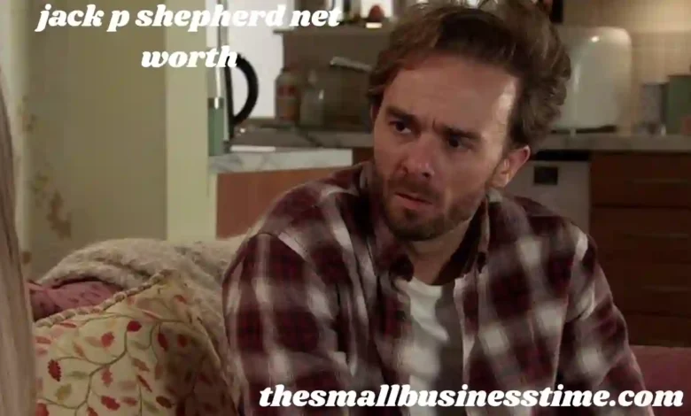 jack p shepherd net worth